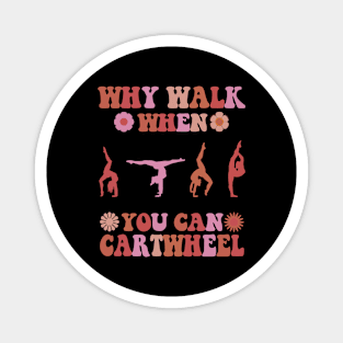 Why Walk When You Can Cartwheel Gymnastics Cool Cartwheel Magnet